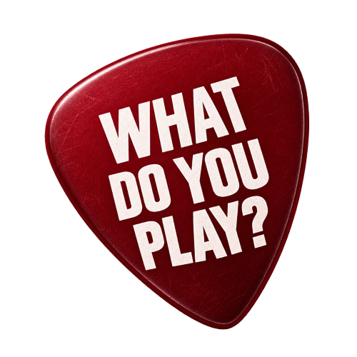 WHAT DO YOU PLAY?